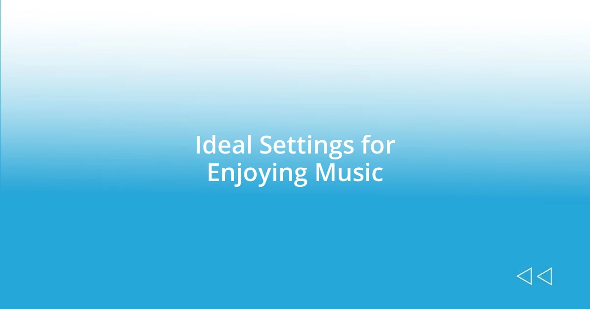 Ideal Settings for Enjoying Music