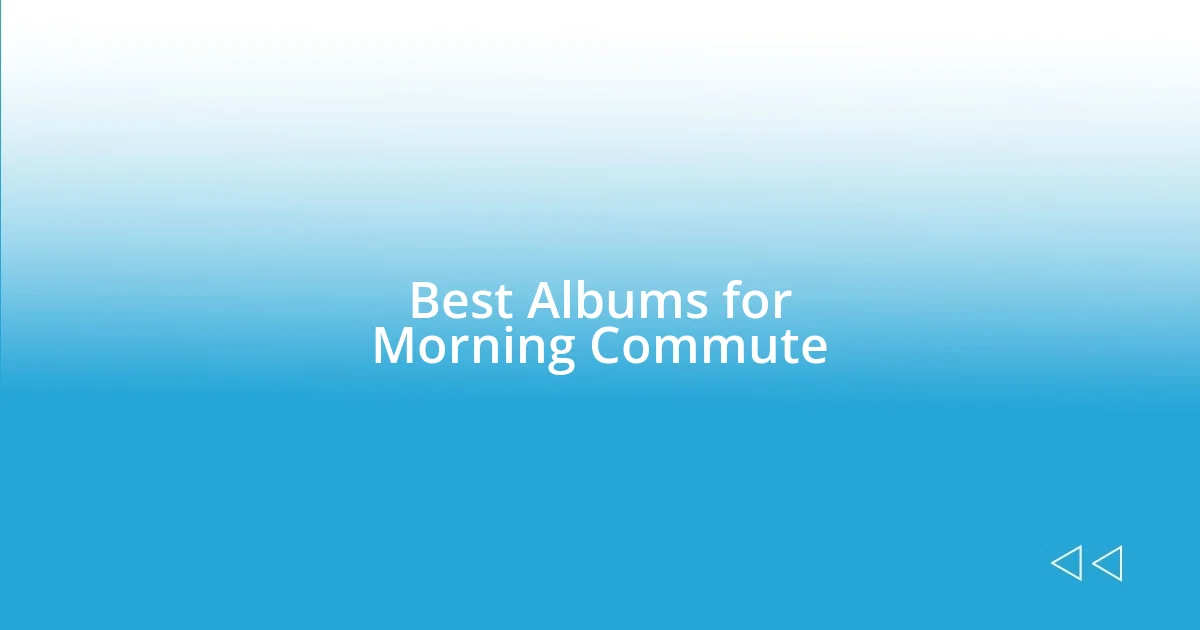 Best Albums for Morning Commute