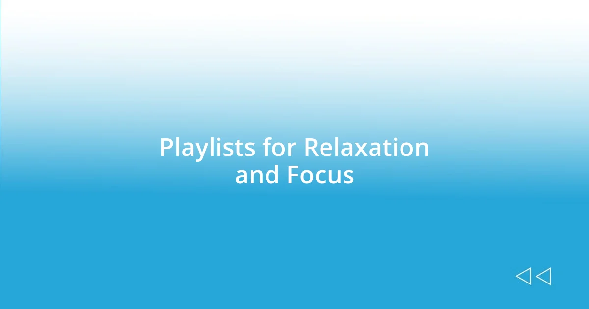 Playlists for Relaxation and Focus