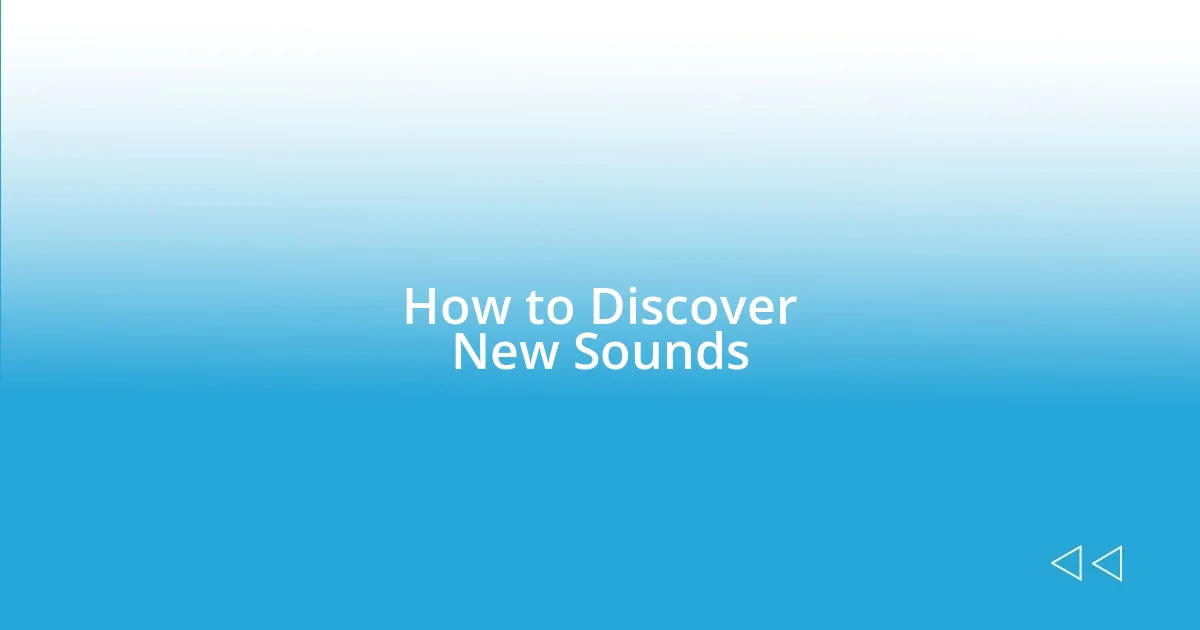 How to Discover New Sounds