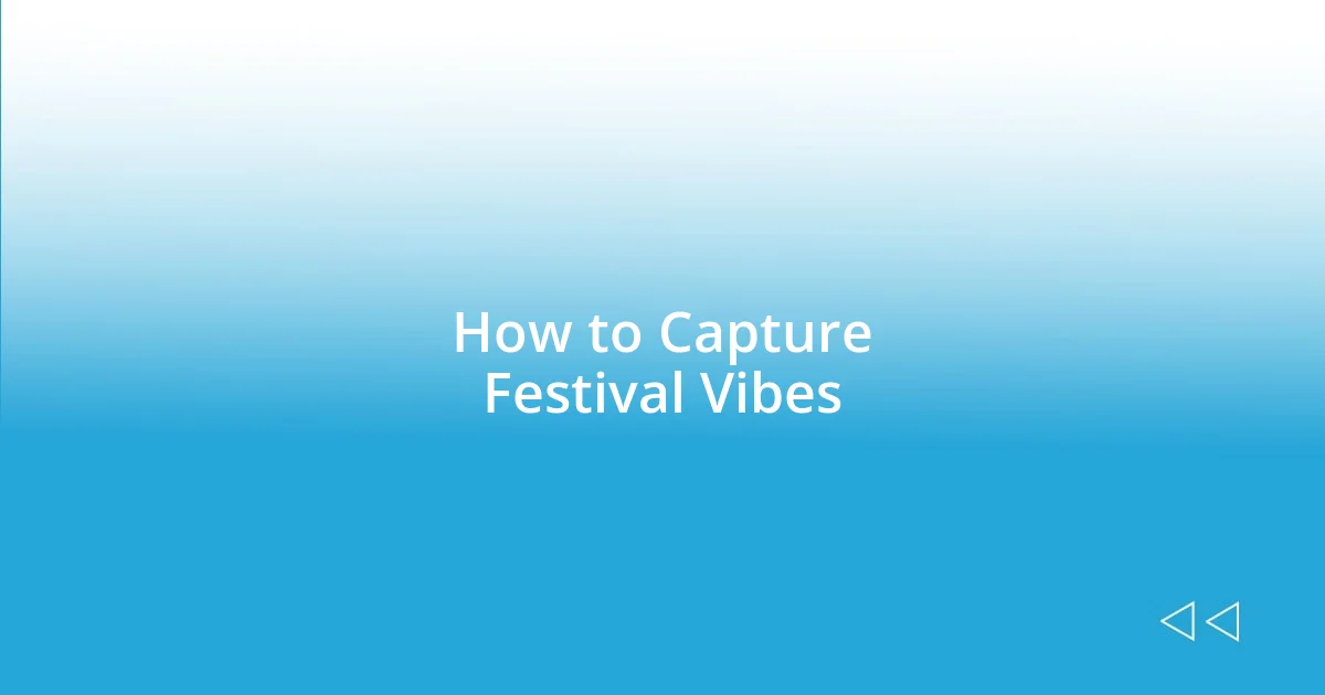 How to Capture Festival Vibes