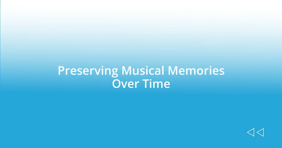 Preserving Musical Memories Over Time