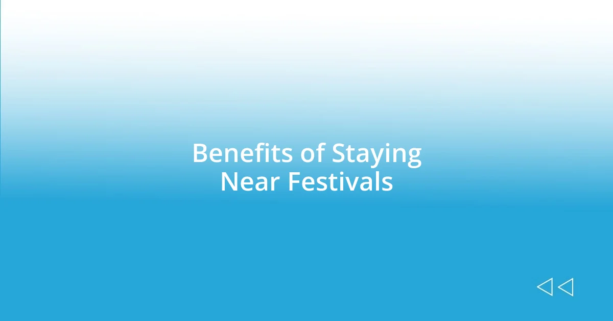 Benefits of Staying Near Festivals