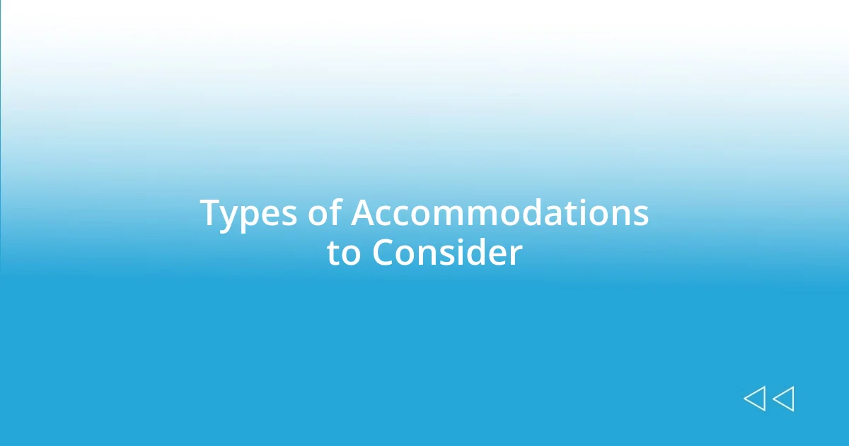 Types of Accommodations to Consider