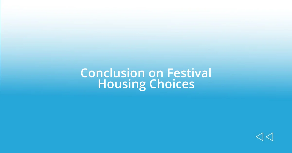 Conclusion on Festival Housing Choices