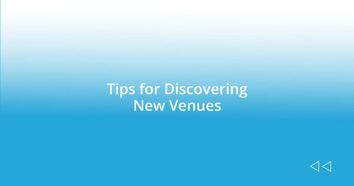 Tips for Discovering New Venues