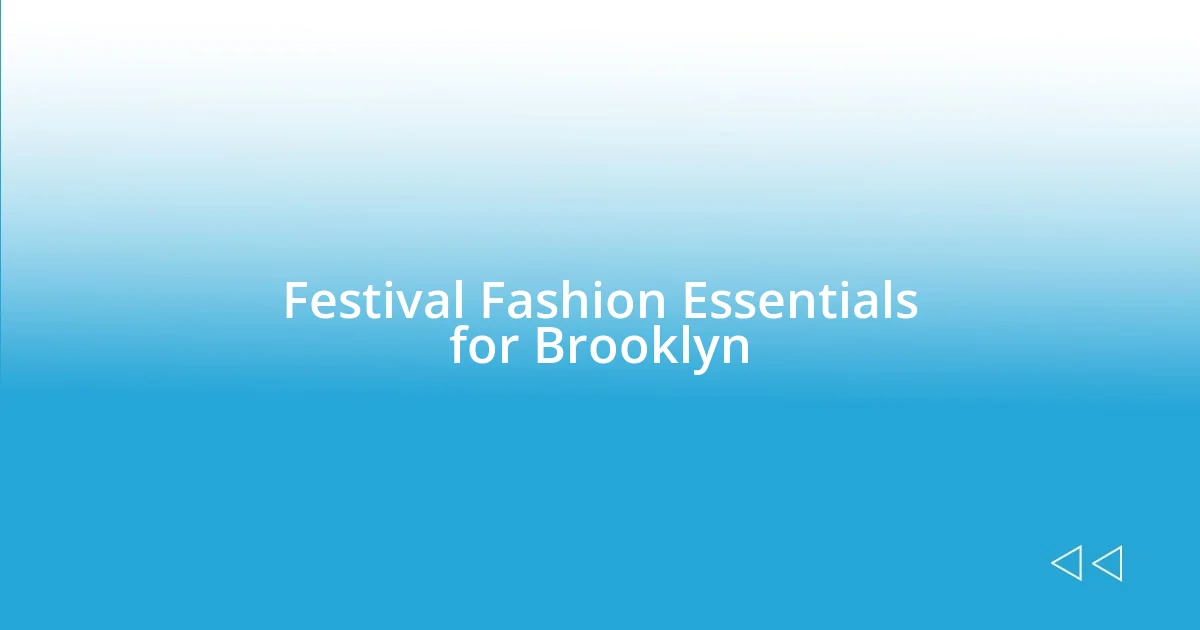 Festival Fashion Essentials for Brooklyn