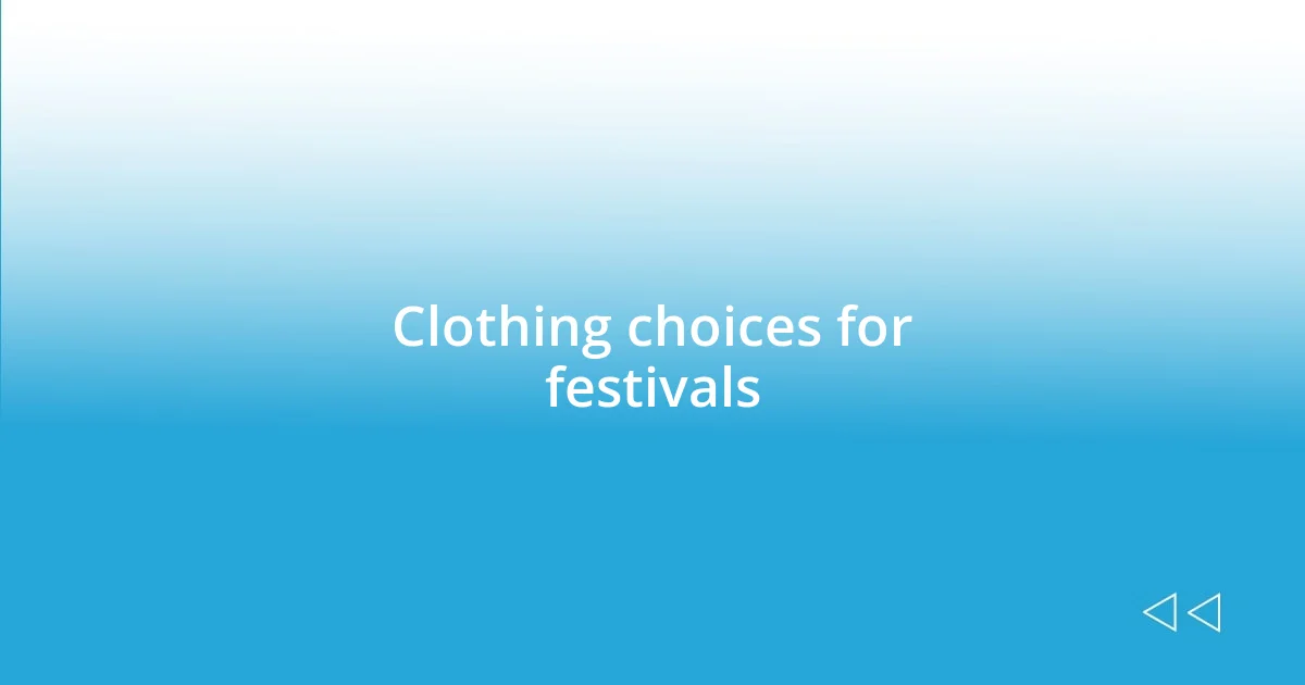 Clothing choices for festivals