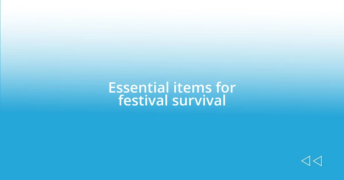 Essential items for festival survival