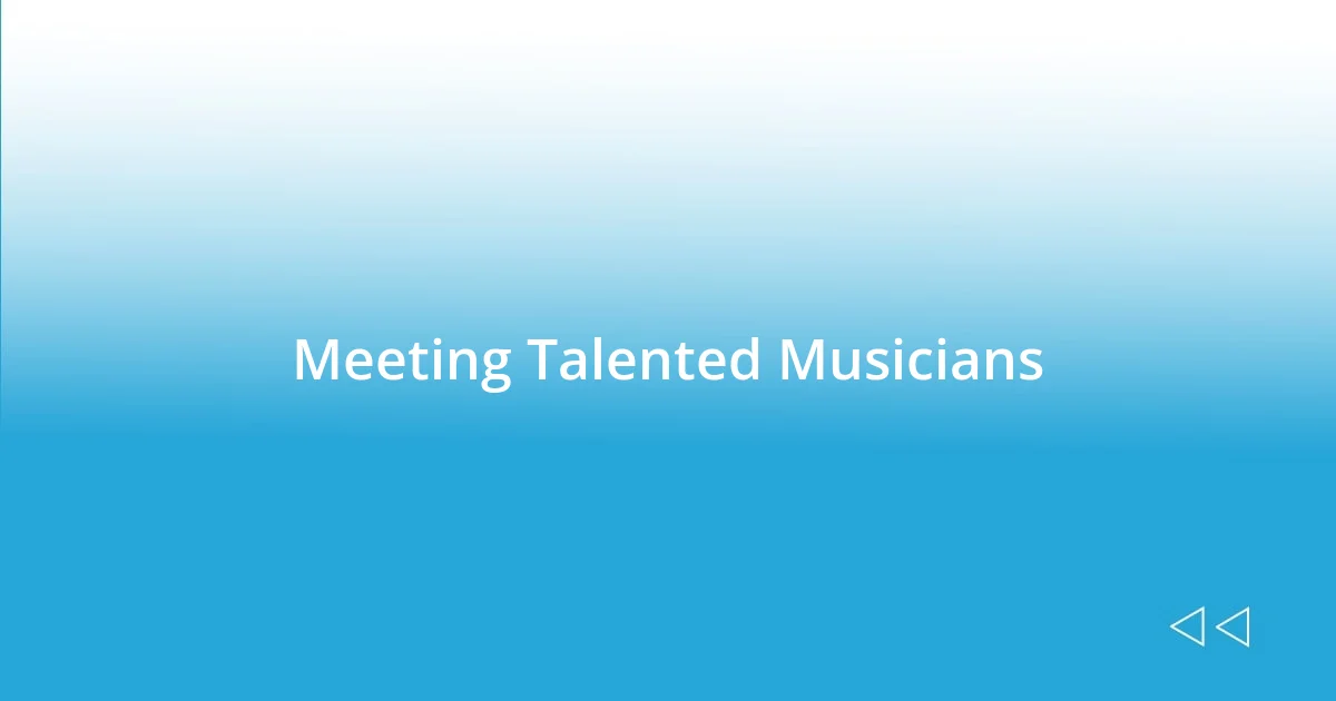 Meeting Talented Musicians