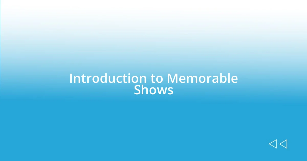 Introduction to Memorable Shows