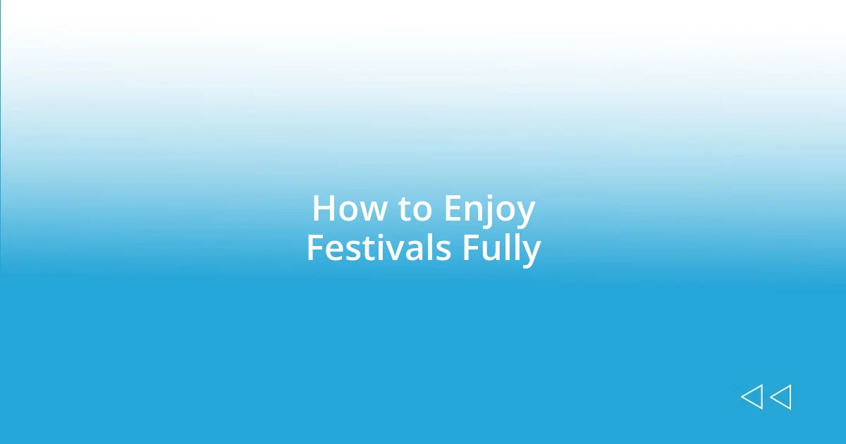 How to Enjoy Festivals Fully