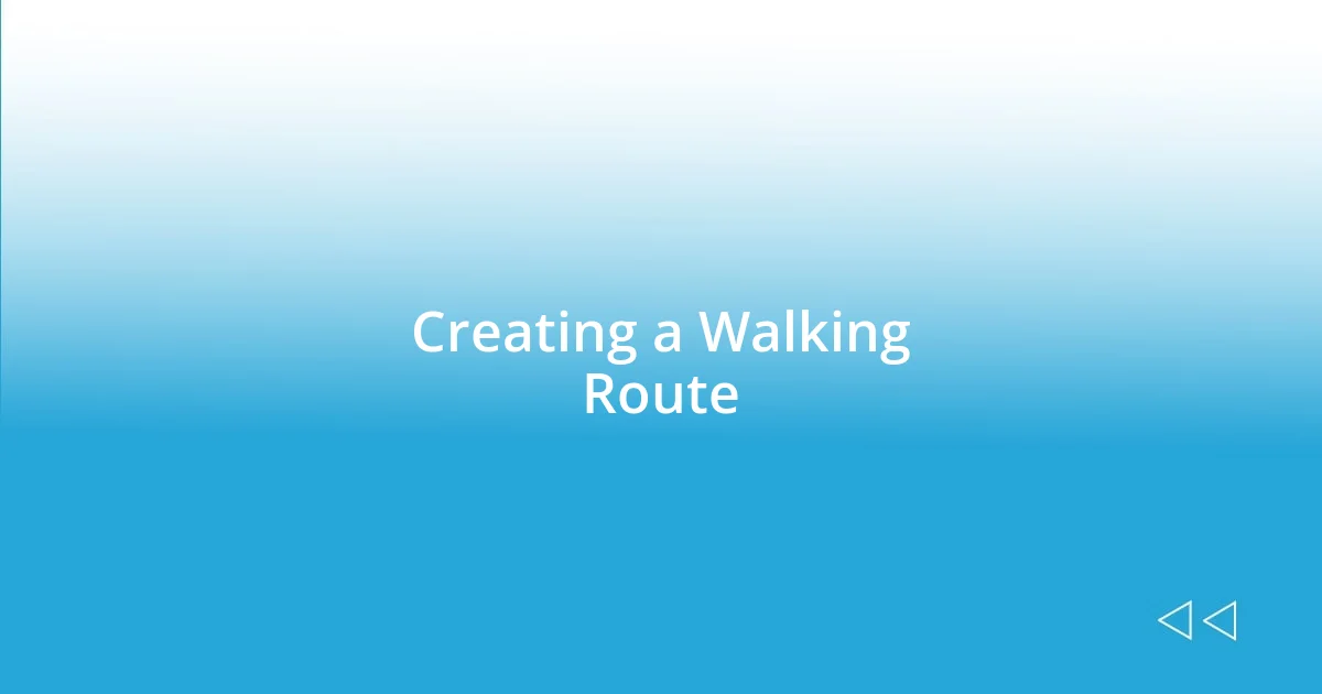 Creating a Walking Route