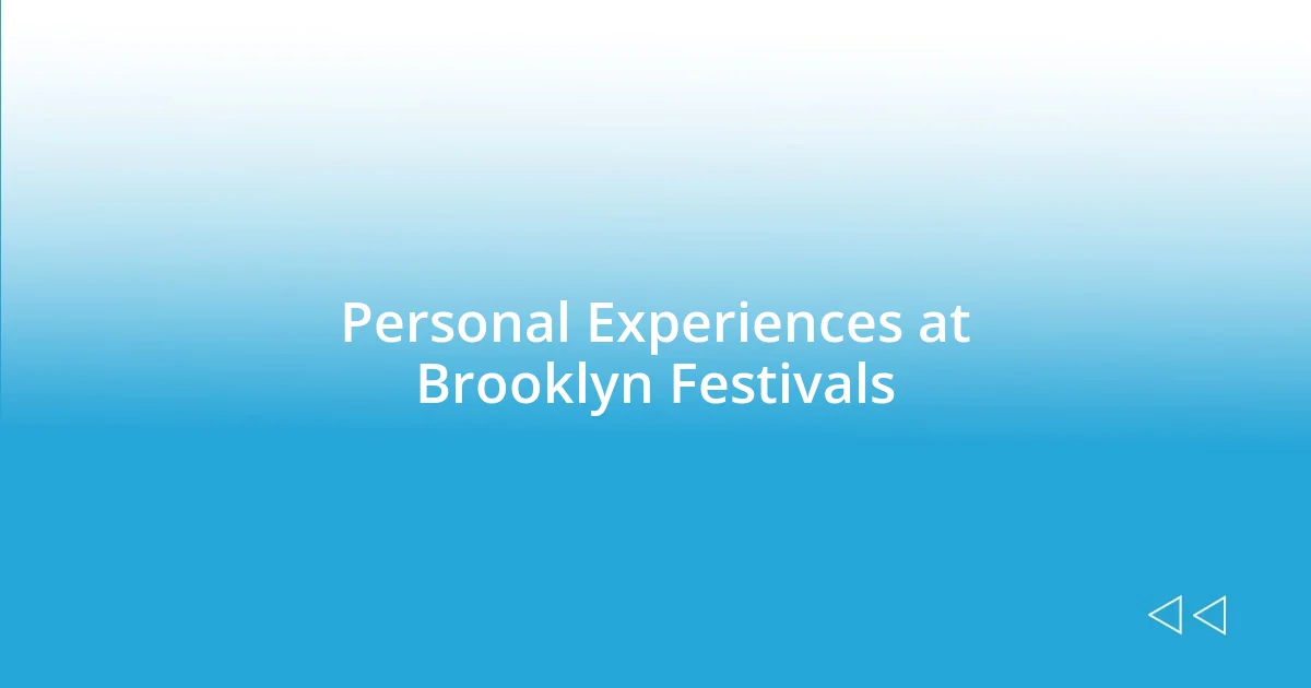 Personal Experiences at Brooklyn Festivals