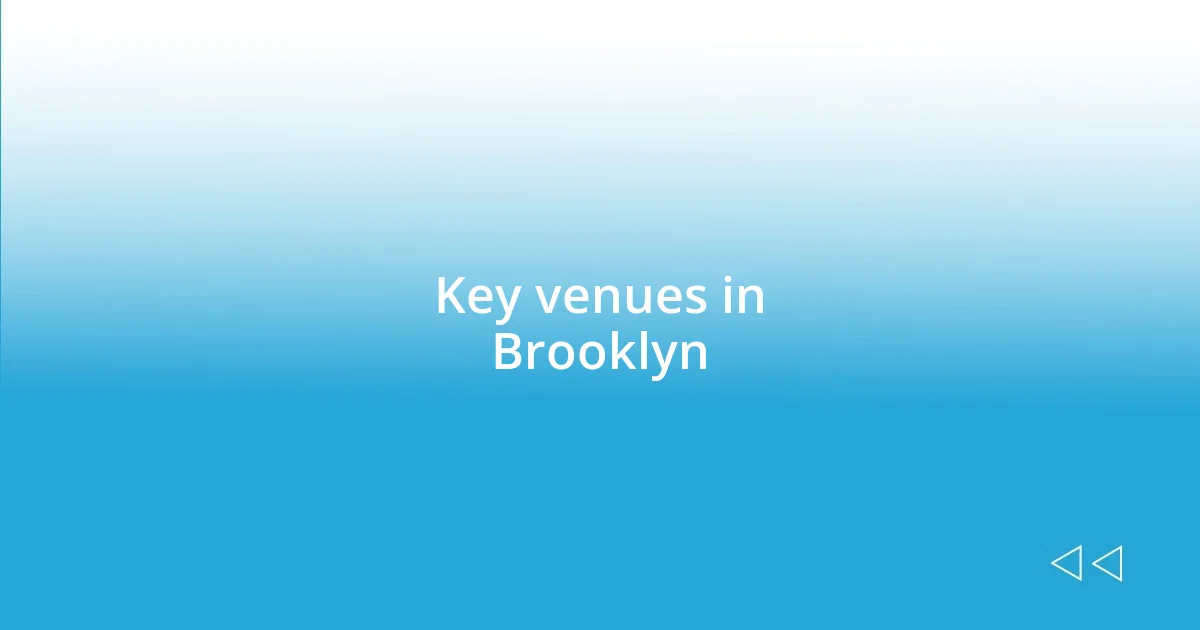 Key venues in Brooklyn