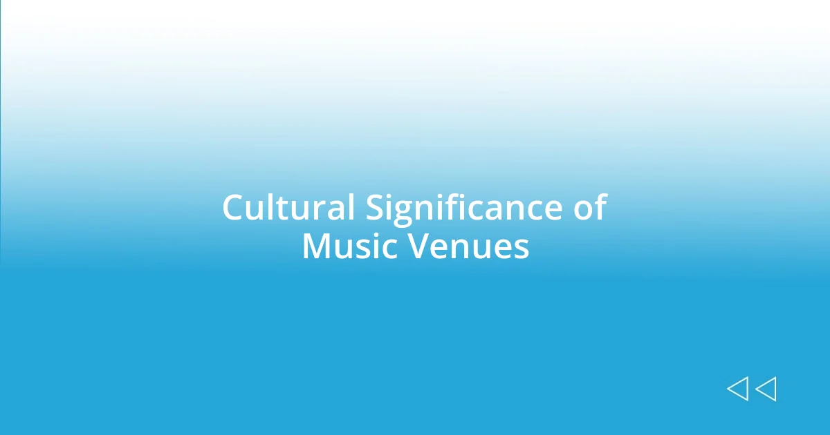 Cultural Significance of Music Venues