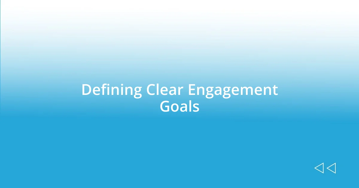 Defining Clear Engagement Goals