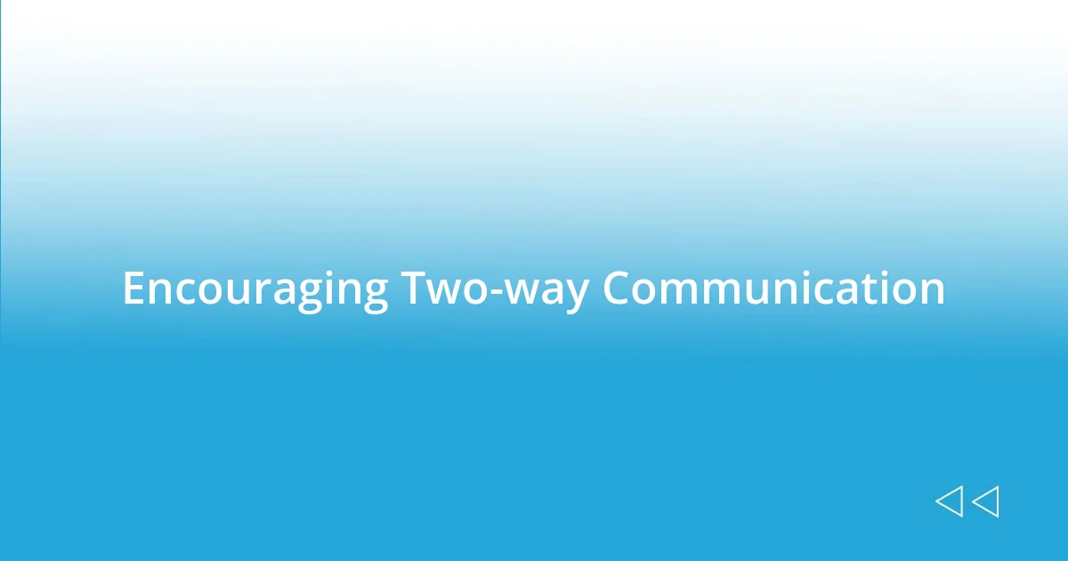 Encouraging Two-way Communication