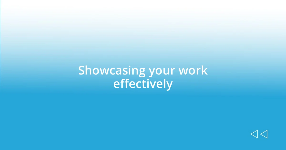 Showcasing your work effectively