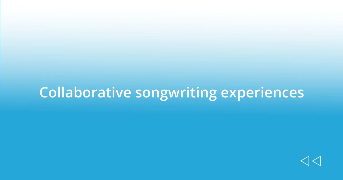 Collaborative songwriting experiences