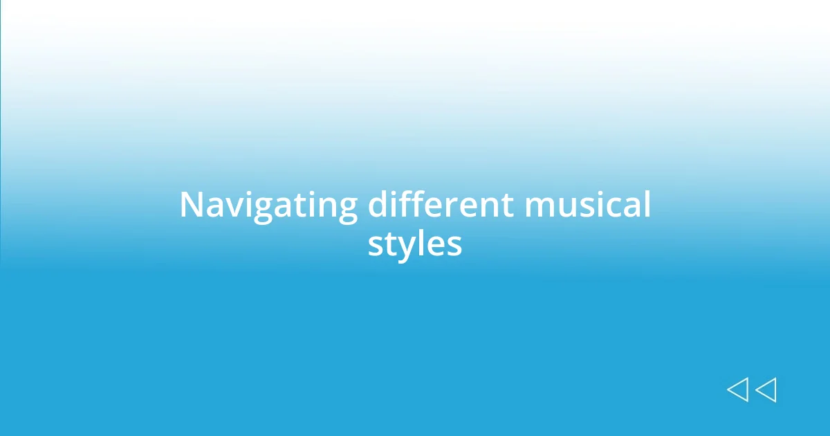 Navigating different musical styles