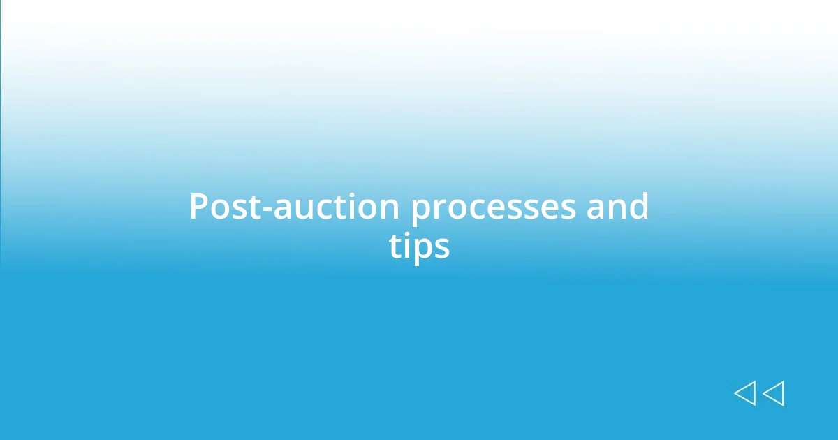 Post-auction processes and tips