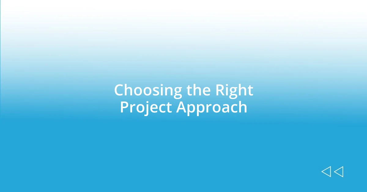 Choosing the Right Project Approach