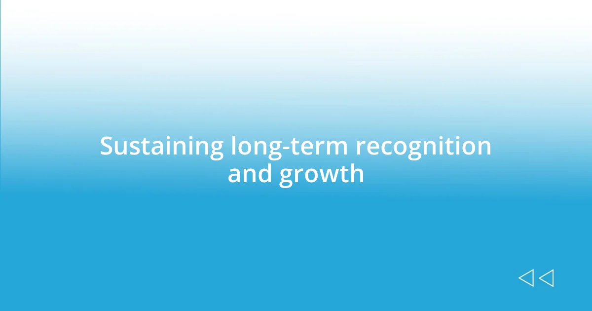 Sustaining long-term recognition and growth