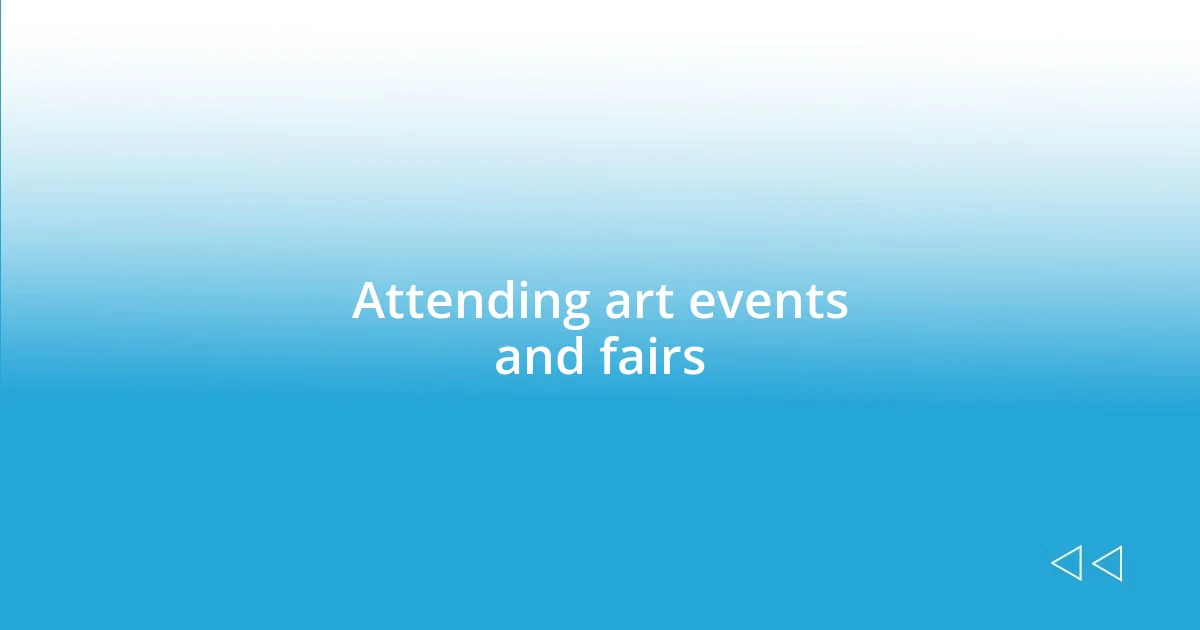 Attending art events and fairs