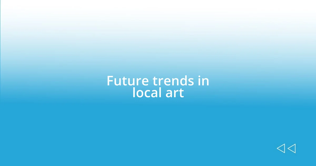 Future trends in local art