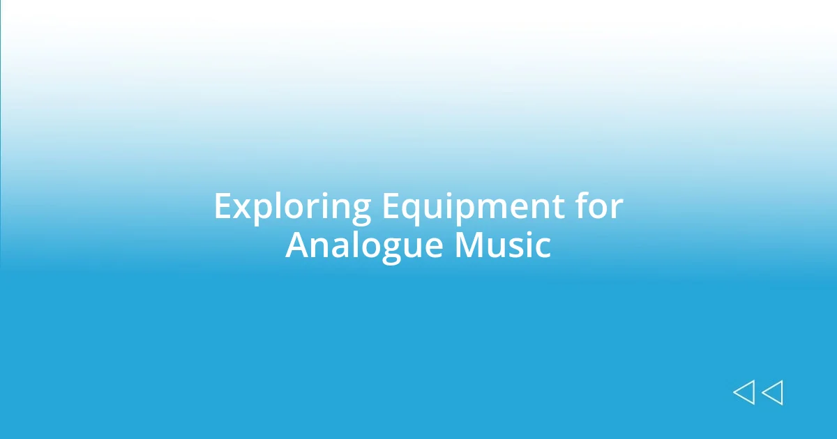 Exploring Equipment for Analogue Music