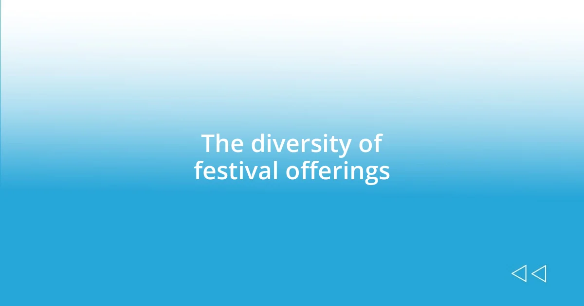 The diversity of festival offerings