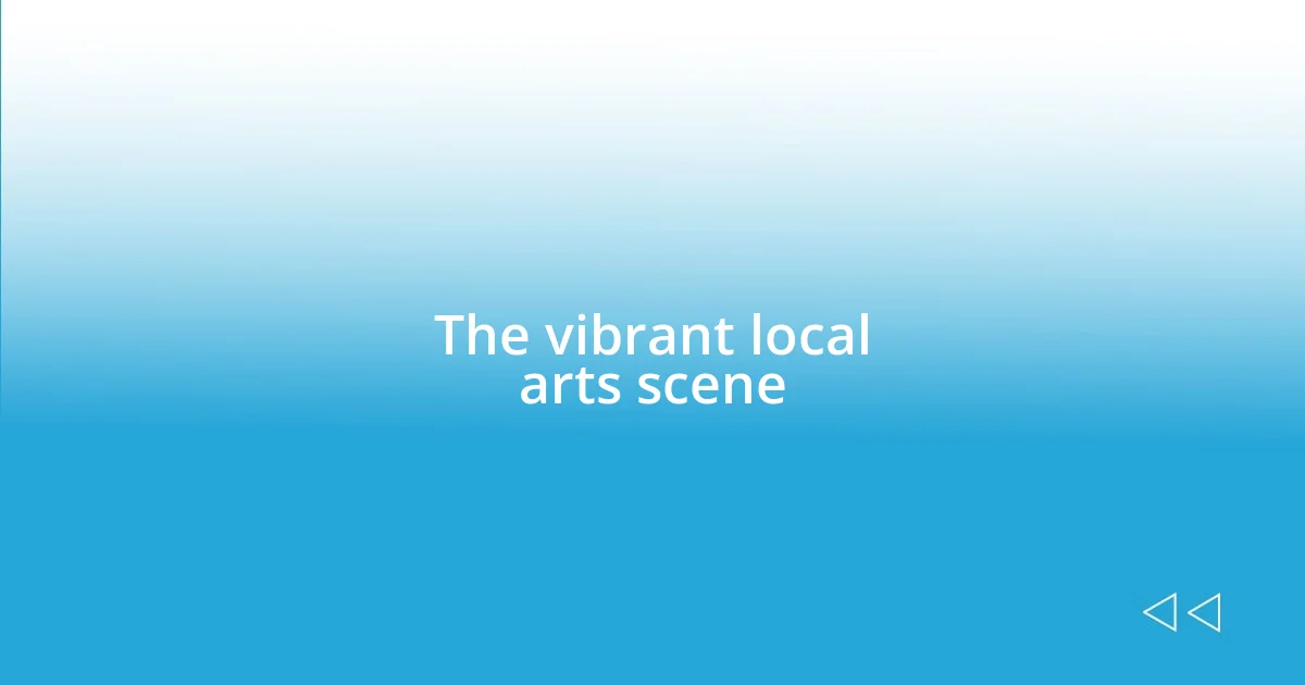 The vibrant local arts scene