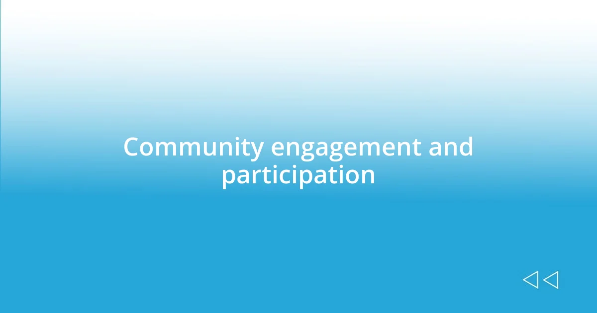 Community engagement and participation