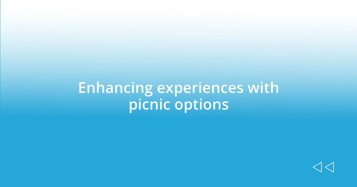 Enhancing experiences with picnic options