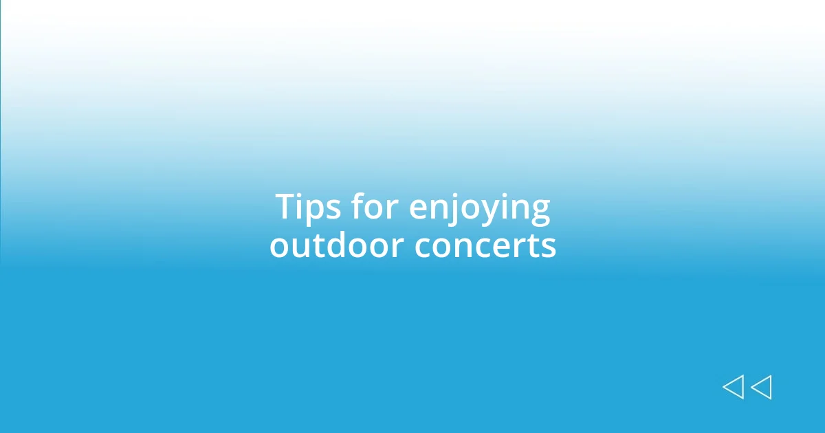 Tips for enjoying outdoor concerts