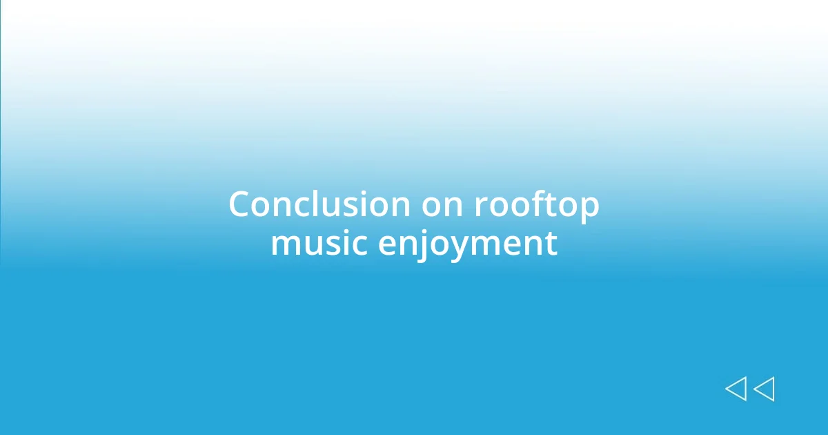 Conclusion on rooftop music enjoyment