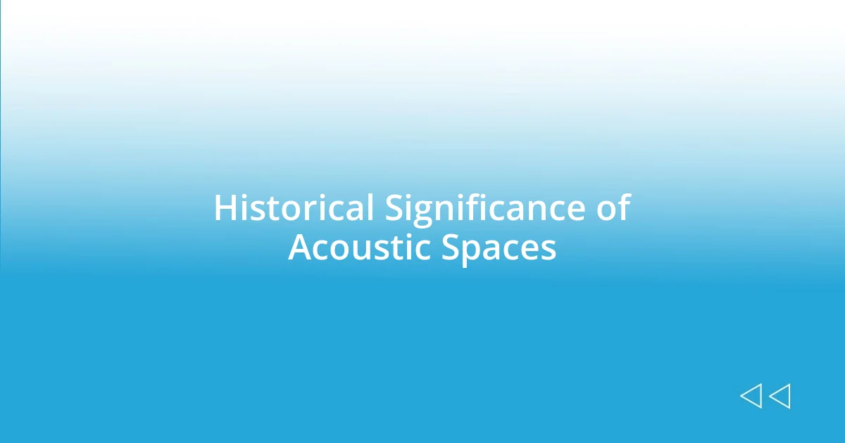 Historical Significance of Acoustic Spaces