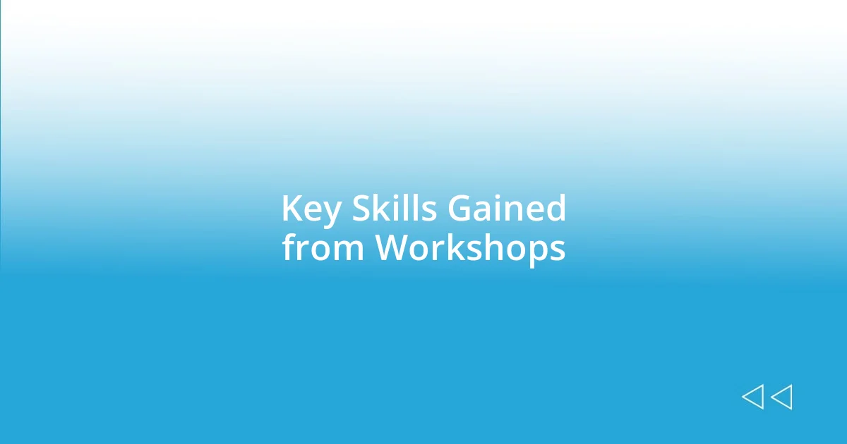 Key Skills Gained from Workshops