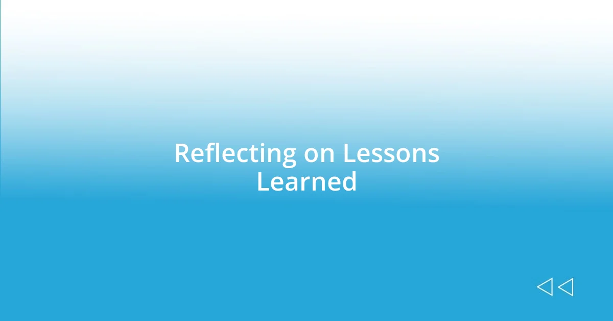 Reflecting on Lessons Learned