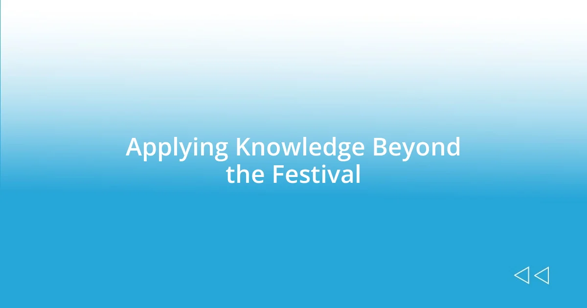 Applying Knowledge Beyond the Festival