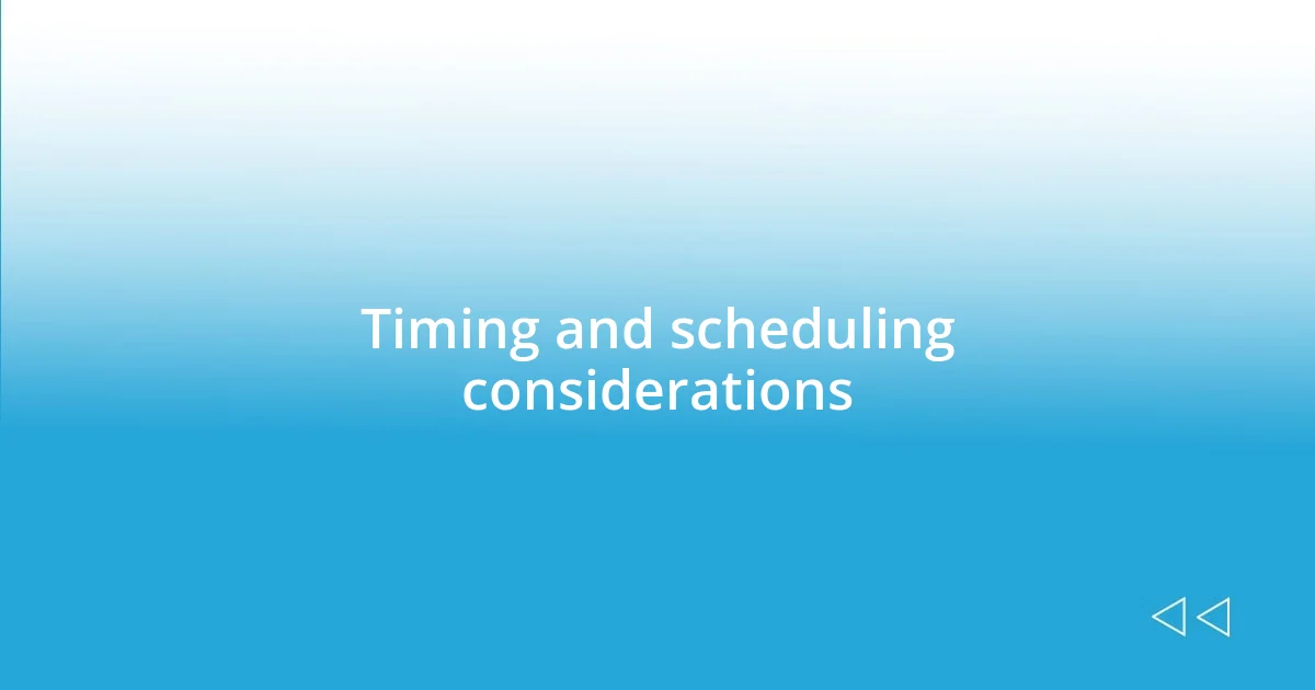 Timing and scheduling considerations