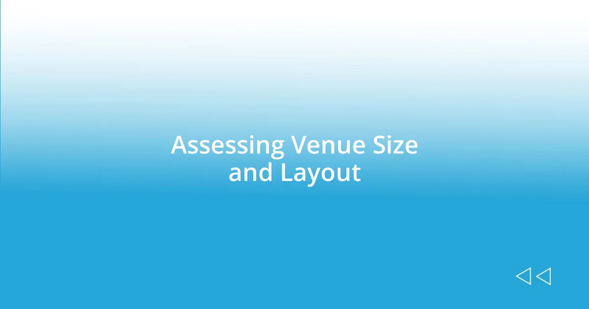 Assessing Venue Size and Layout