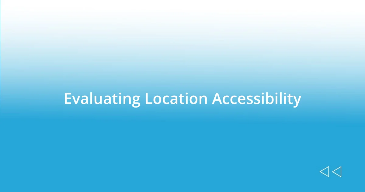 Evaluating Location Accessibility