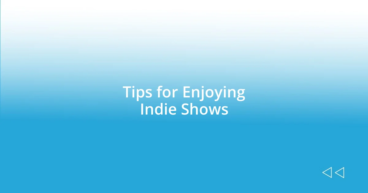 Tips for Enjoying Indie Shows