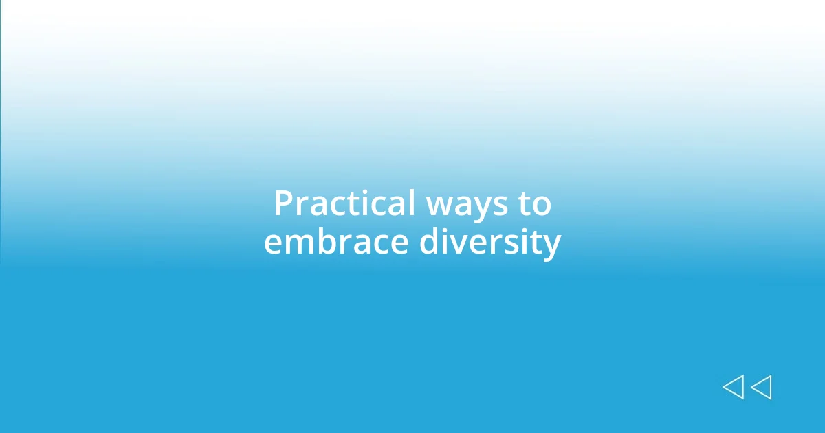 Practical ways to embrace diversity