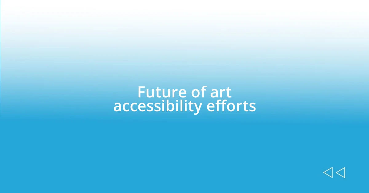 Future of art accessibility efforts