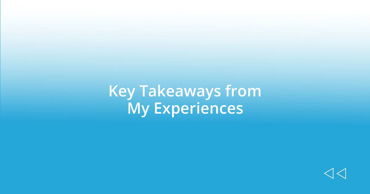 Key Takeaways from My Experiences