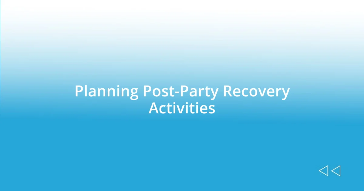 Planning Post-Party Recovery Activities