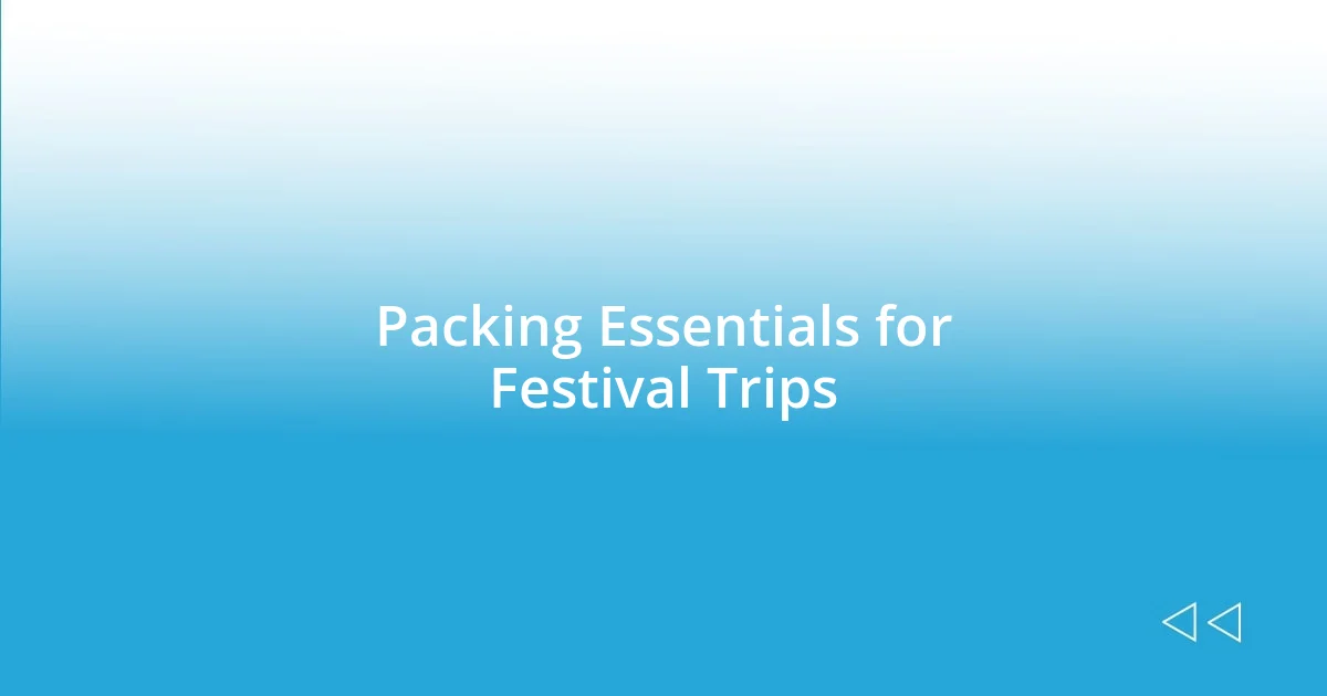 Packing Essentials for Festival Trips